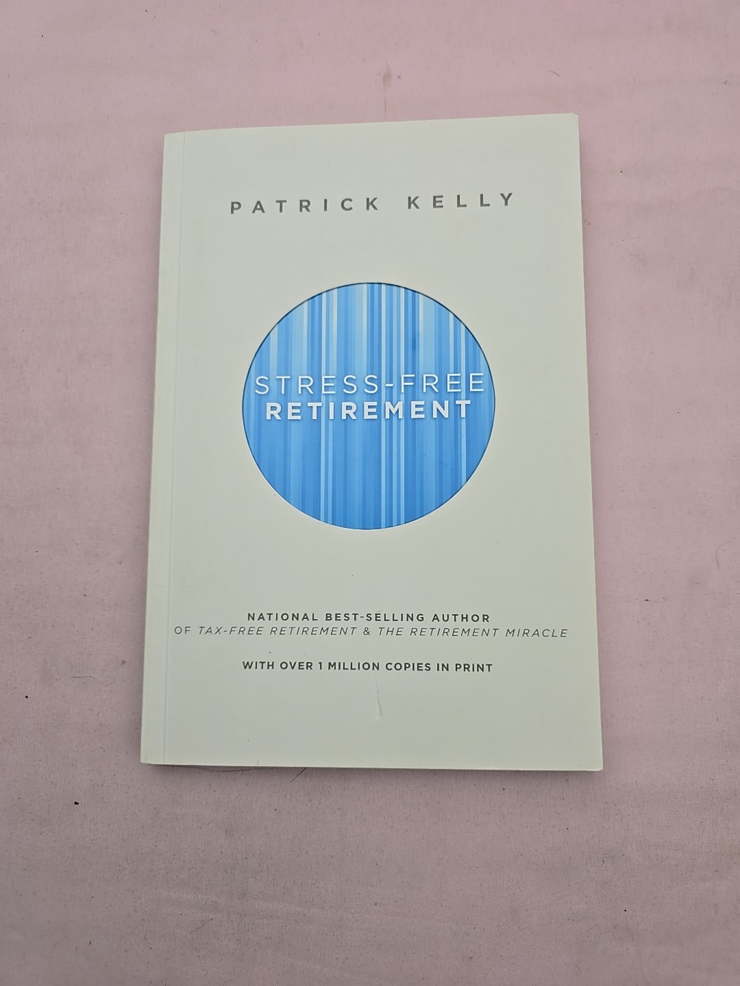 Stress-Free Retirement – Paperback By Patrick Kelly – VERY GOOD