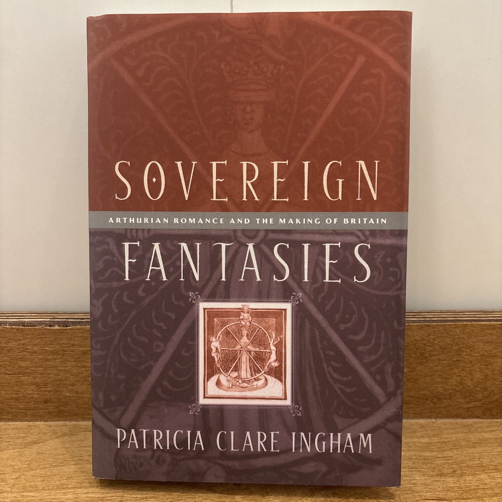 The Middle Ages Ser.: Sovereign Fantasies : Arthurian Romance and the Making of