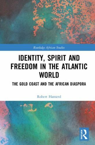 Identity, Spirit and Freedom in the Atlantic World: The Gold Coast and the…