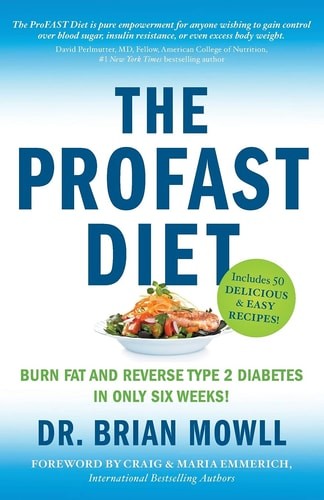 The ProFAST Diet: Burn Fat and Reverse Type 2 Diabetes in Only Six Weeks, Mowll,