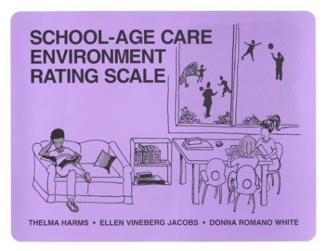 SCHOOL-AGE CARE ENVIRONMENT RATING SCALE By Thelma Harms & Ellen Vineberg Jacobs