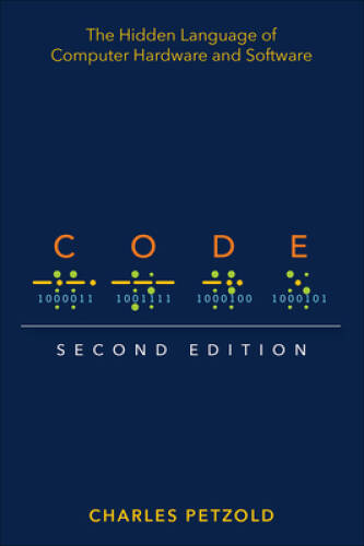 Code: The Hidden Language of Computer Hardware and Software – VERY GOOD