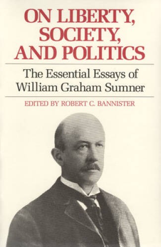 On Liberty, Society, and Politics: The Essential Essays of William Graham – GOOD