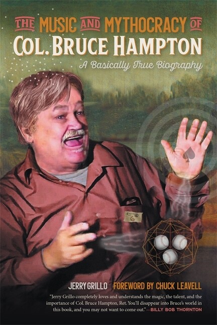 The Music And Mythocracy Of Col Bruce Hampton: A Basically True Biography