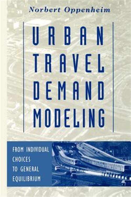Urban Travel Demand Modeling : From Individual Choices to General Equilibrium…