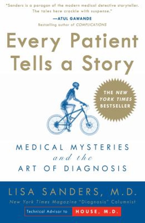 Every Patient Tells a Story : Medical Mysteries and the Art of Di