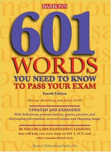 601 Words You Need to Know to Pass Your Exam by Julius Liebb and Murray Bromberg
