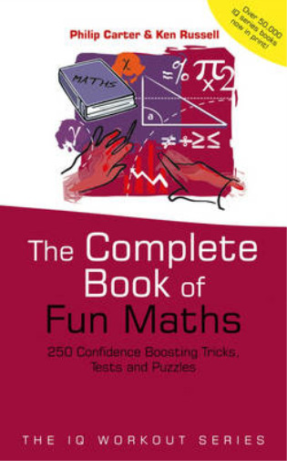 The Complete Book of Fun Maths: 250 Confidence-boosting Tricks, Tests and Puzzle