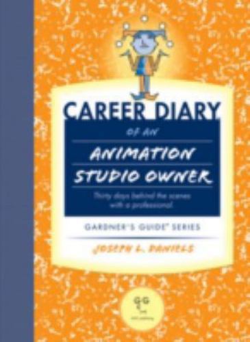 Career Diary of an Animation Studio Owner (Gardner’s Guide series) by Daniels, J