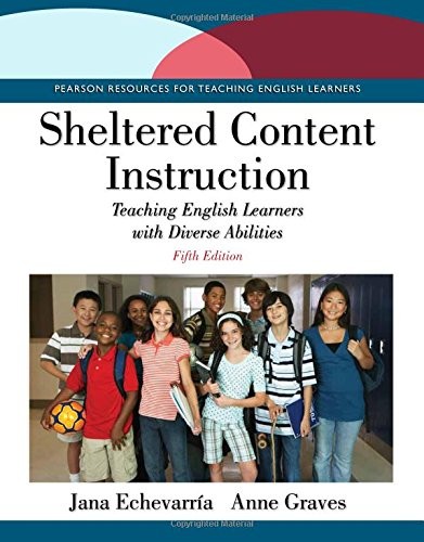 SHELTERED CONTENT INSTRUCTION: TEACHING ENGLISH LEARNERS By Jana Echevarria VG