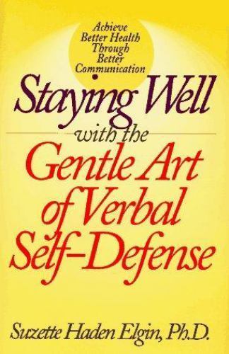 Staying Well With the Gentle Art of Verbal Self-Defense by Suzette Haden Elgin