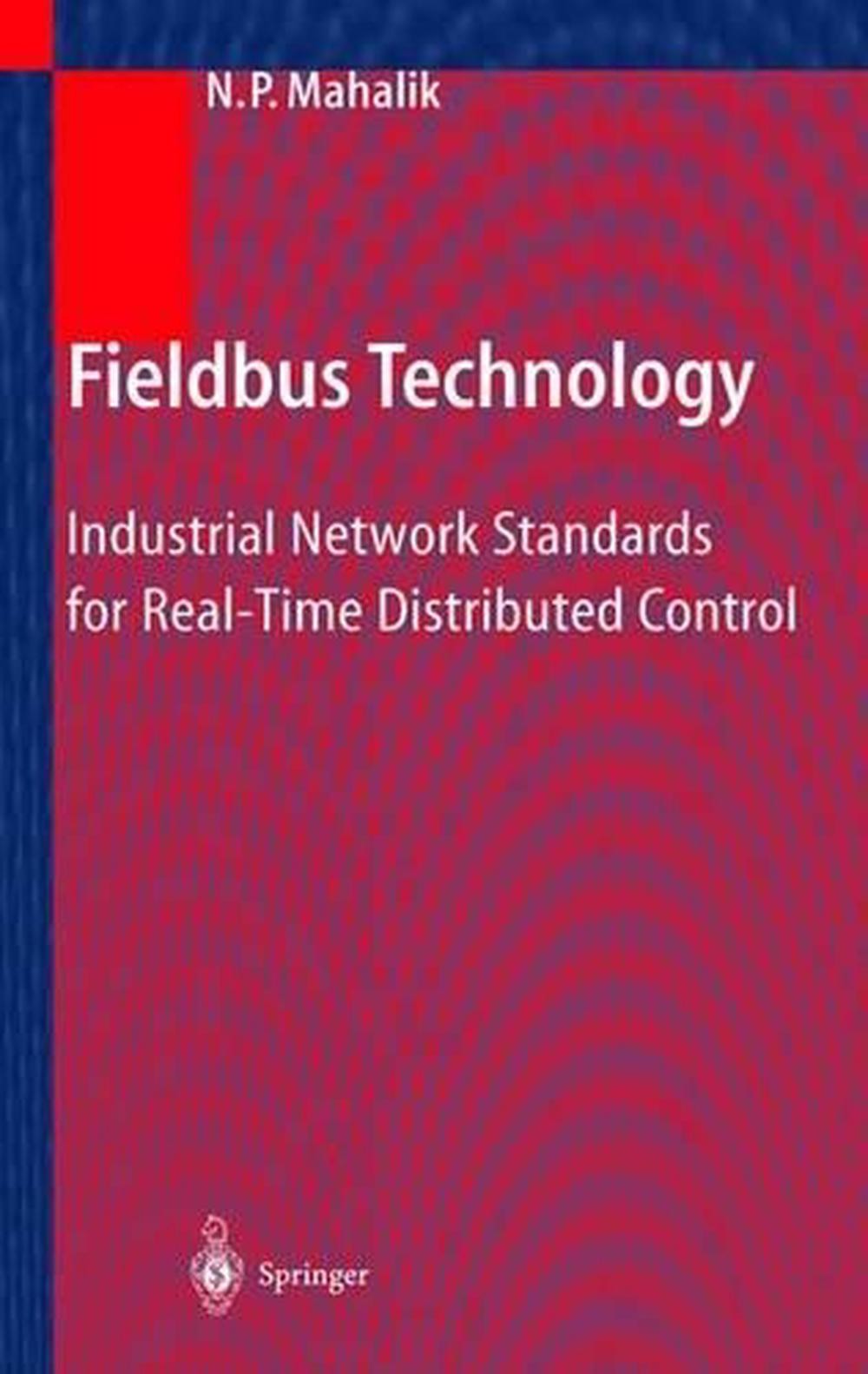 Fieldbus Technology: Industrial Network Standards for Real-Time Distributed Cont