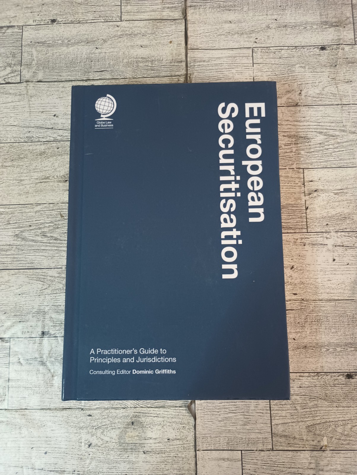 European Securitisation : A Practitioner’s Guide to Principles and Jurisdictions