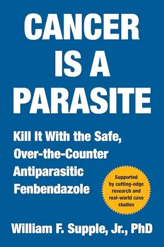 Cancer Is a Parasite: Kill It with the Safe, Over-The-Counter Antiparasitic Fenb