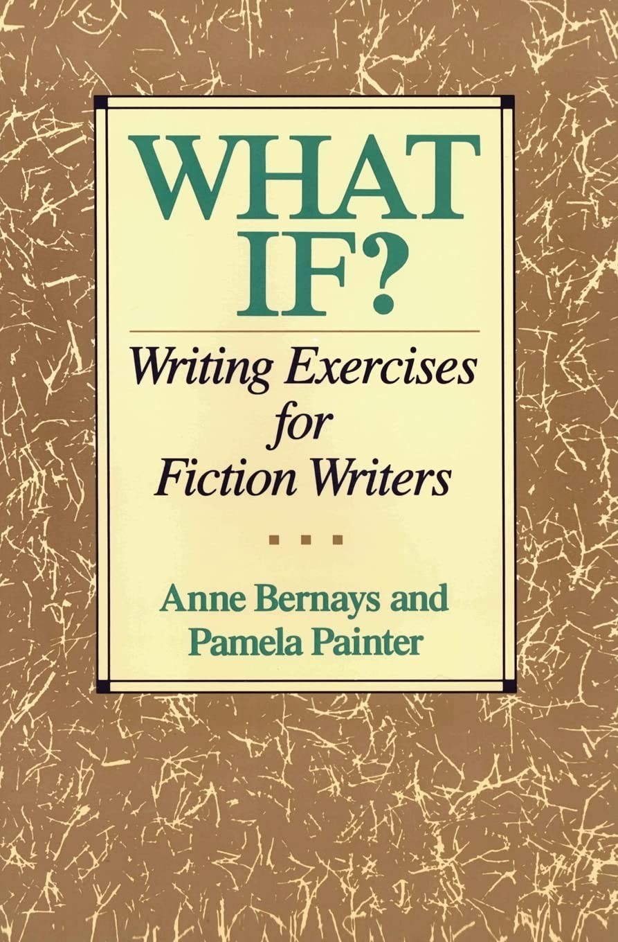 What If? Writing Exercises for Fiction Writers – paperback Bernays, Anne|Pam…