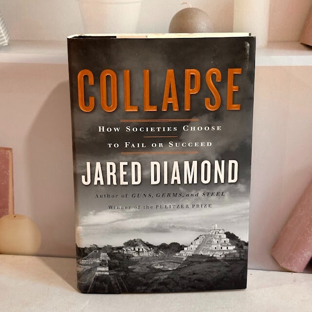 Collapse : How Societies Choose to Fail or Succeed by Jared M. Diamond 2004