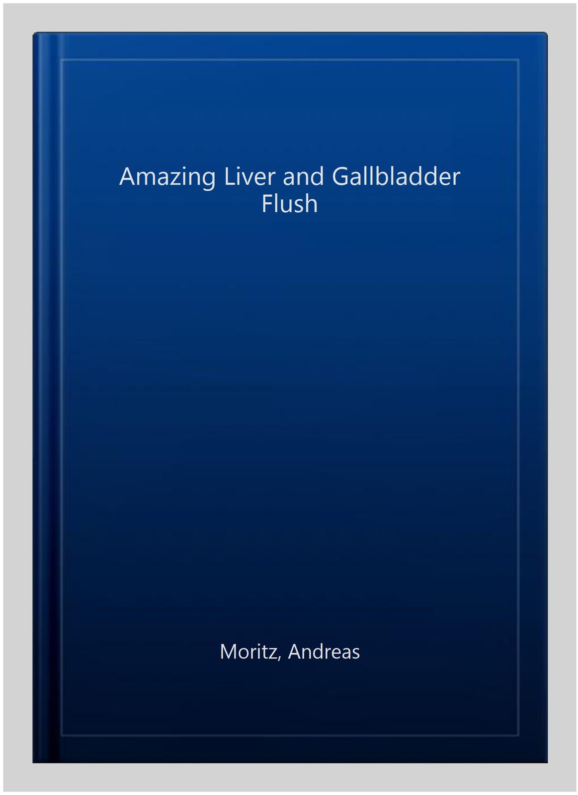 Amazing Liver and Gallbladder Flush, Paperback by Moritz, Andreas, Brand New,…