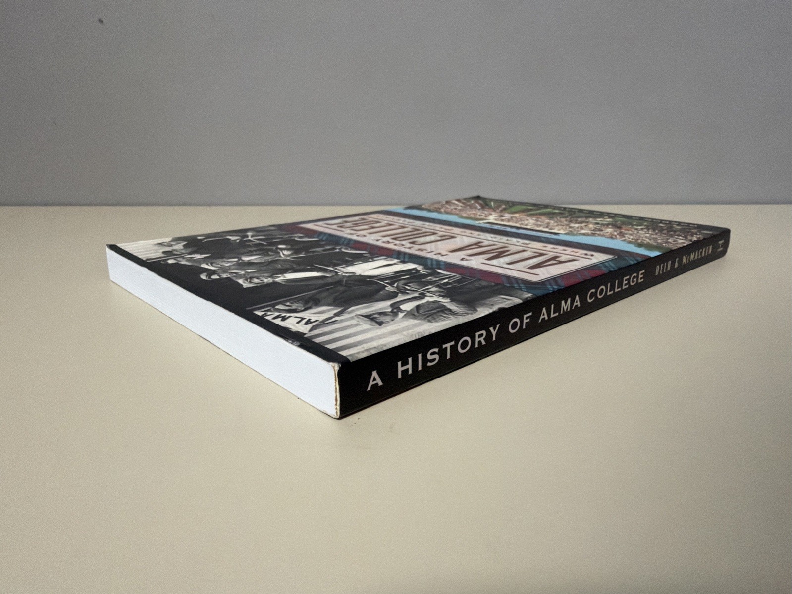 A History of Alma College: Where Plaid & Pride Prevail –2014 by Gordon Beld PB