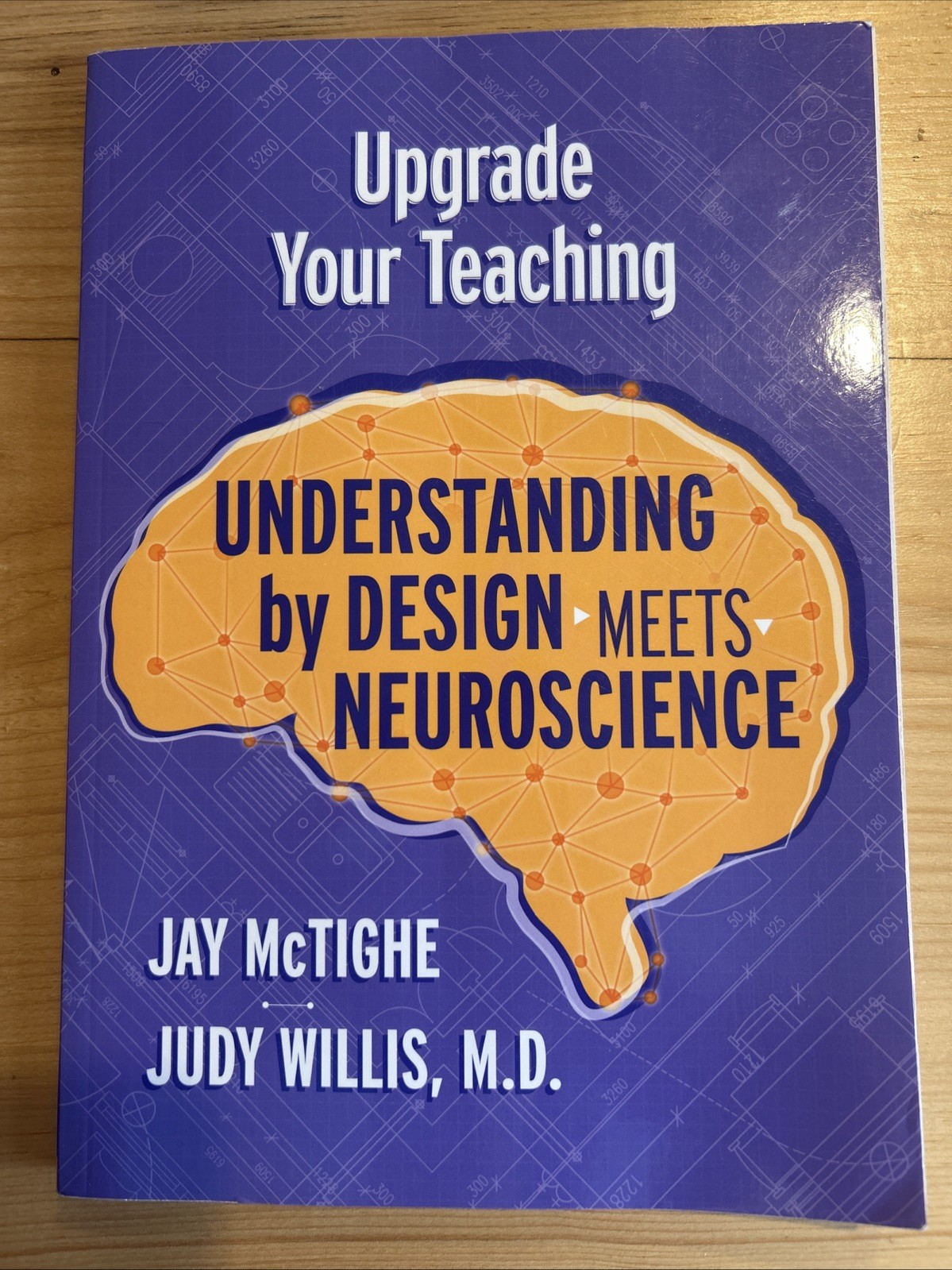 Upgrade Your Teaching : Understanding by Design Meets Neuroscience Jay Mctighe