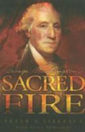 George Washington’s Sacred Fire by Peter A. Lillback