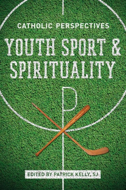 Youth Sport and Spirituality by Patrick Kelly S.j. PAPERBACK 9780268012359