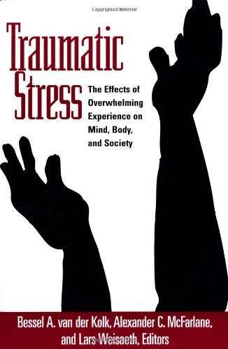 Traumatic Stress: The Effects of Overwhelming Experience on Mind, Body, a – GOOD
