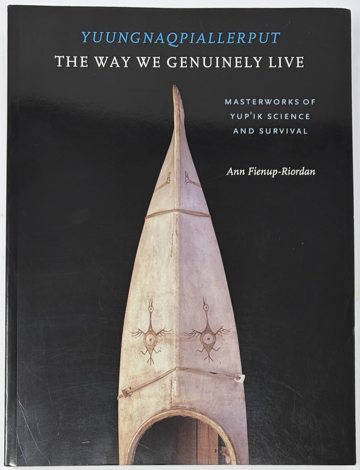 Yuungnaqpiallerput : The Way We Live Masterworks of Yup’ik Science Survival Book
