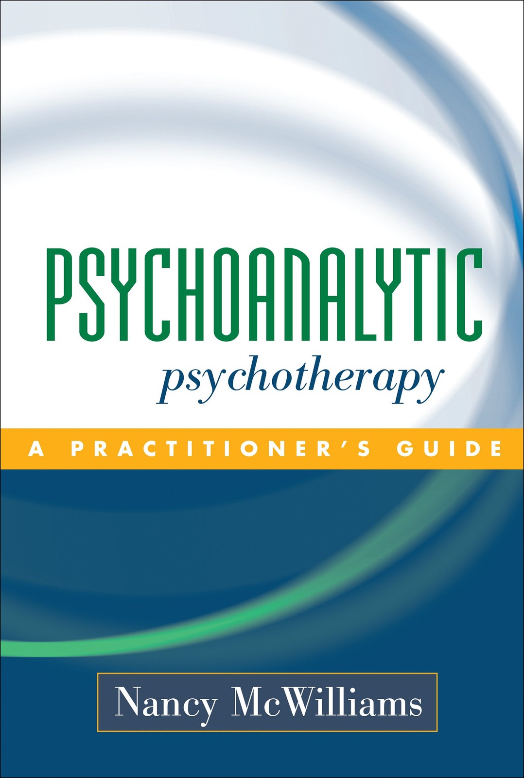 Psychoanalytic Psychotherapy: A Practitioner’s Guide – hardcover Nancy McWil…