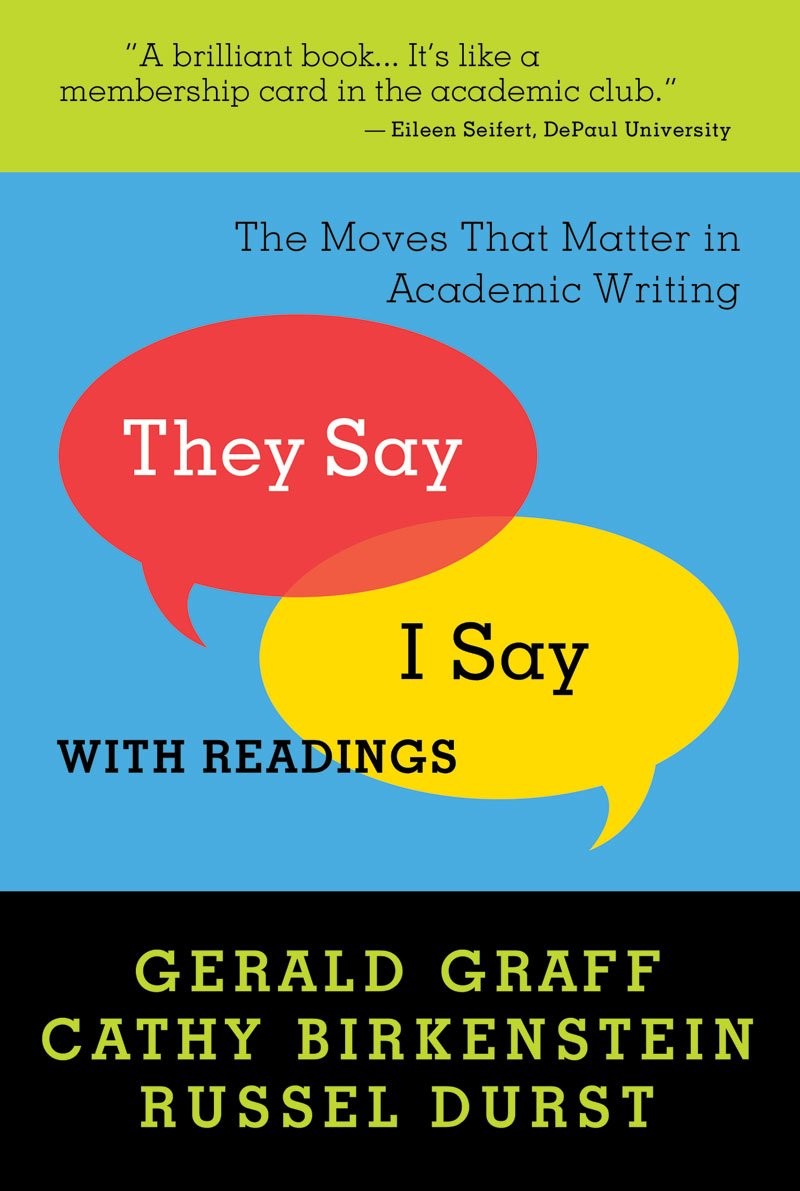 They Say/ I Say: The Moves That Matter in Academic Writing, With Readings