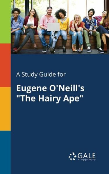 A Study Guide for Eugene O’Neill’s The Hairy Ape