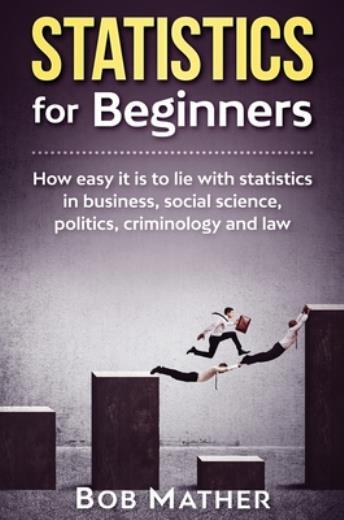 Statistics For Beginners: How Easy It Is To Lie With Statistics In Business…