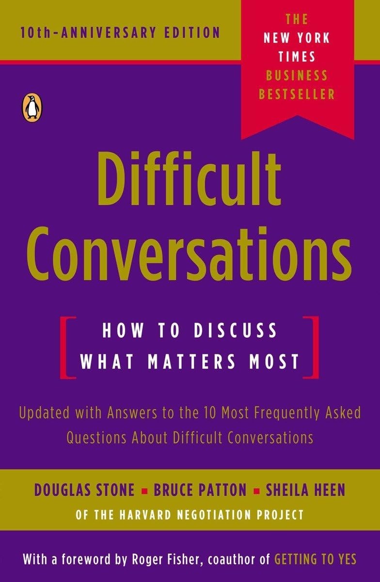 Difficult Conversations: How to Discuss What Matters Most – Douglas Stone