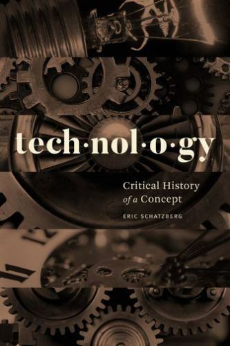 Technology: Critical History of a Concept, Schatzberg, Eric, Good Book