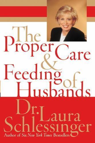 The Proper Care and Feeding of Husbands by Laura Schlessinger
