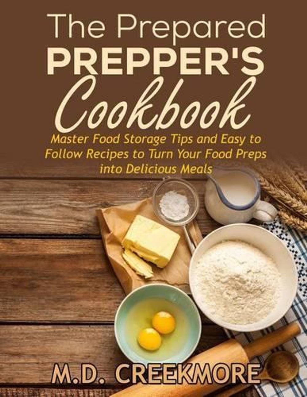 The Prepared Prepper’s Cookbook: Over 170 Pages of Food Storage Tips, and Recipe