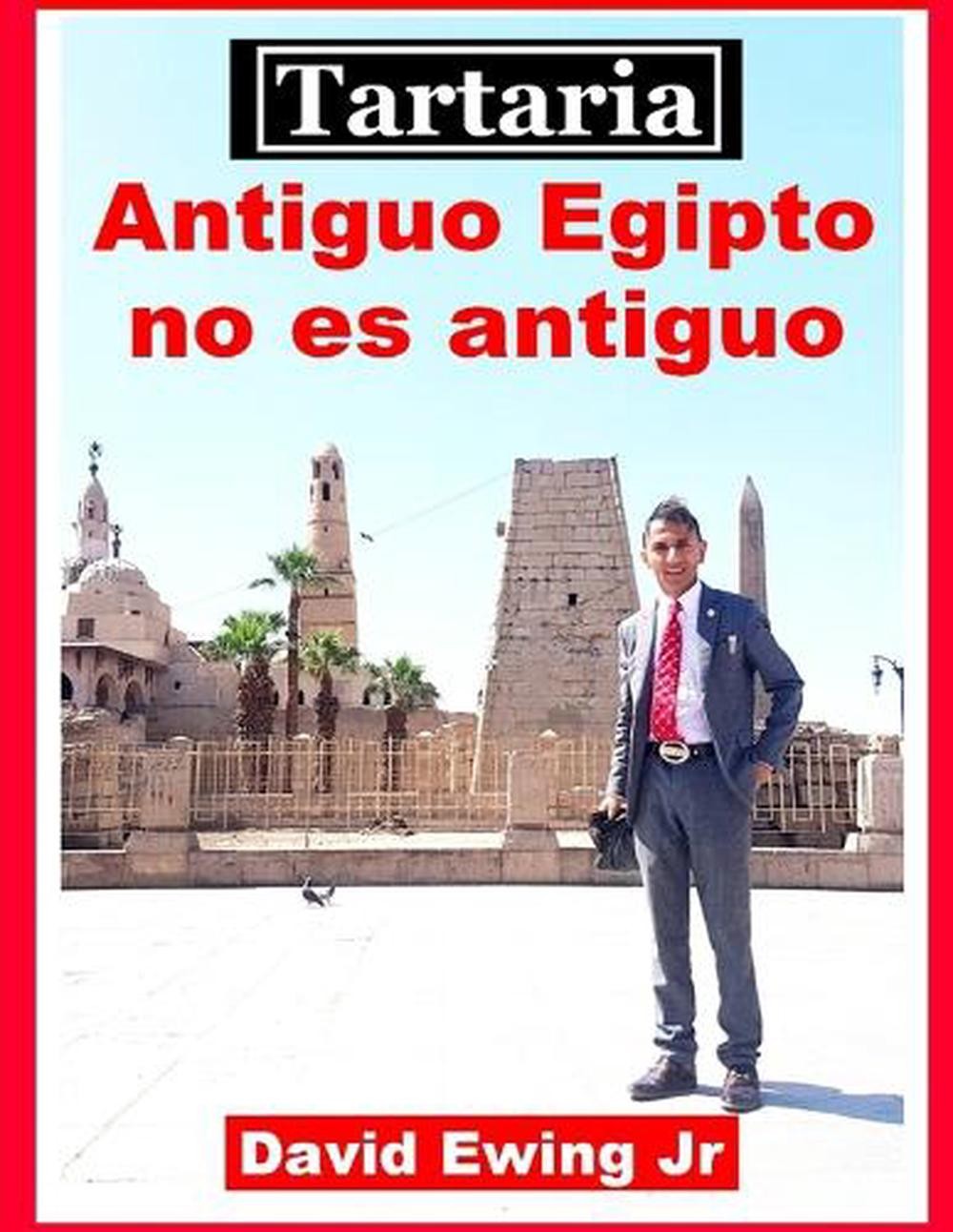 Tartaria – Antiguo Egipto no es antiguo: (no en color) by David Ewing, Jr Paperb