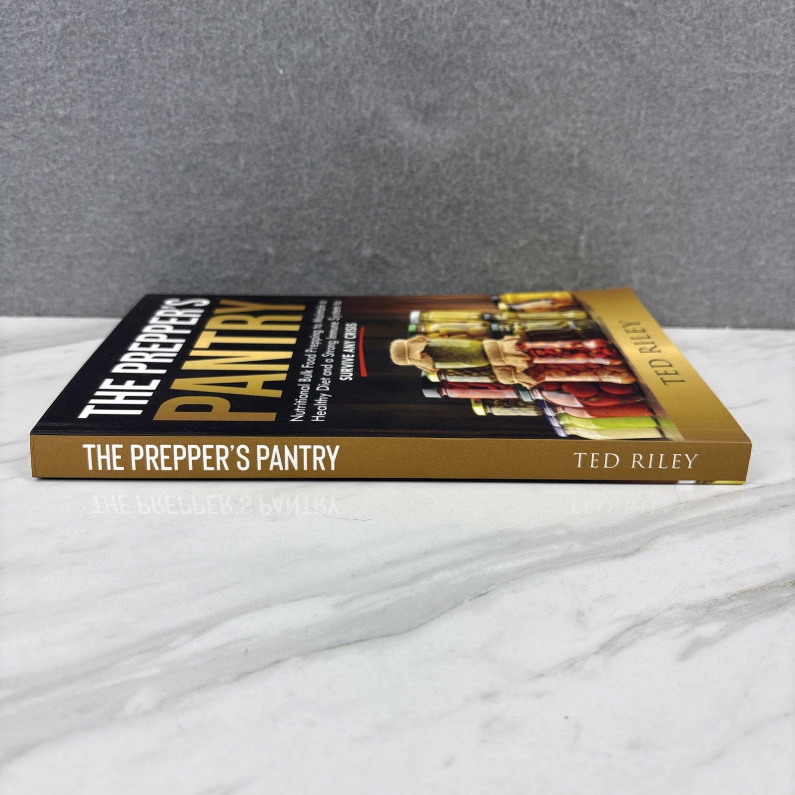 The Prepper’s Pantry -Nutritional Bulk Food Prepping by Ted Riley Softcover