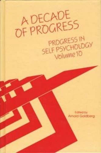 Progress in Self Psychology, V. 10: A Decade of Progress by Arnold I. Goldberg
