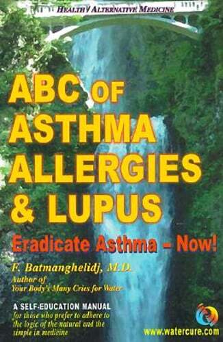 ABC of Asthma, Allergies & Lupus: Eradicate Asthma – Now! by Batmanghelidj: Used