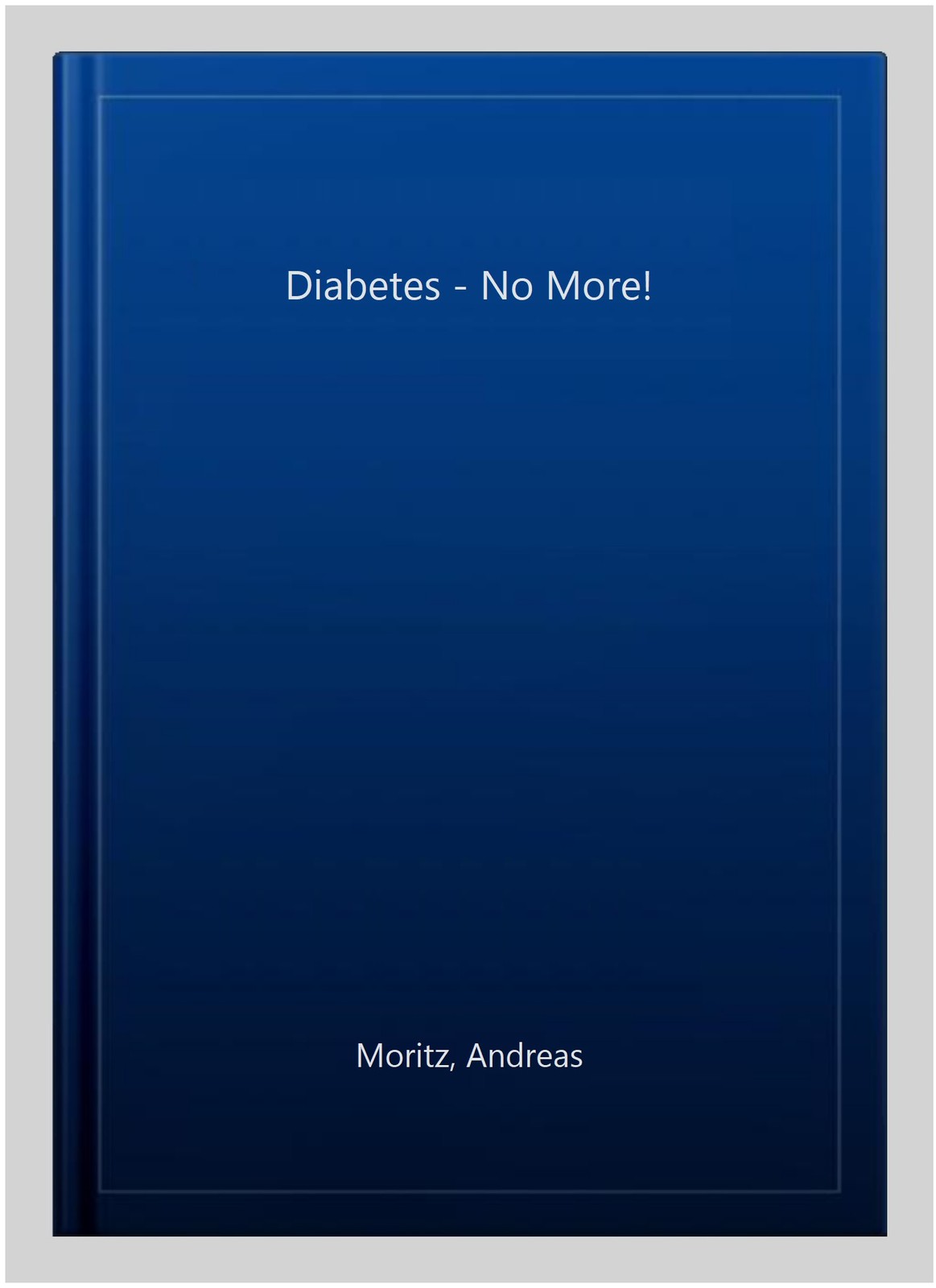Diabetes – No More!, Paperback by Moritz, Andreas, Brand New, Free shipping i…