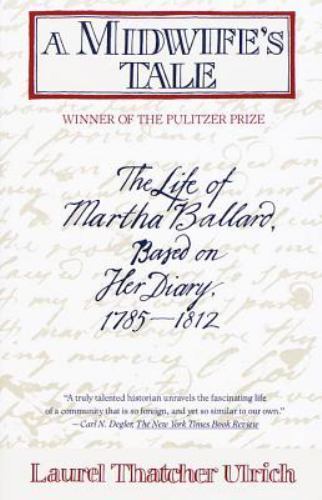 Midwife’s Tale : The Life of Martha Ballard, Based on Her Diary, 1785-1812, P…