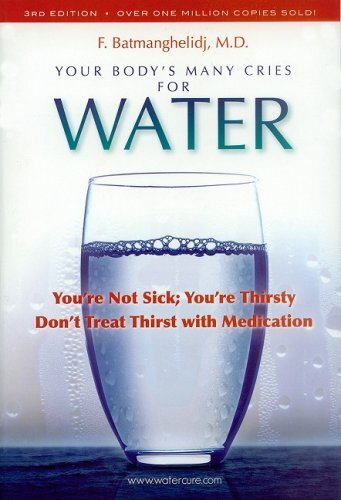 Your Body’s Many Cries For Water by F Batmanghelidj