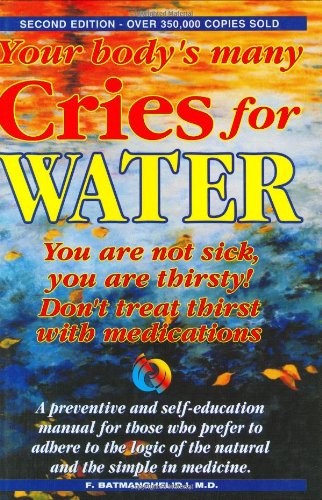 Your Body’s Many Cries for Water: You Are Not Sick, You Are Thirsty – hardco…