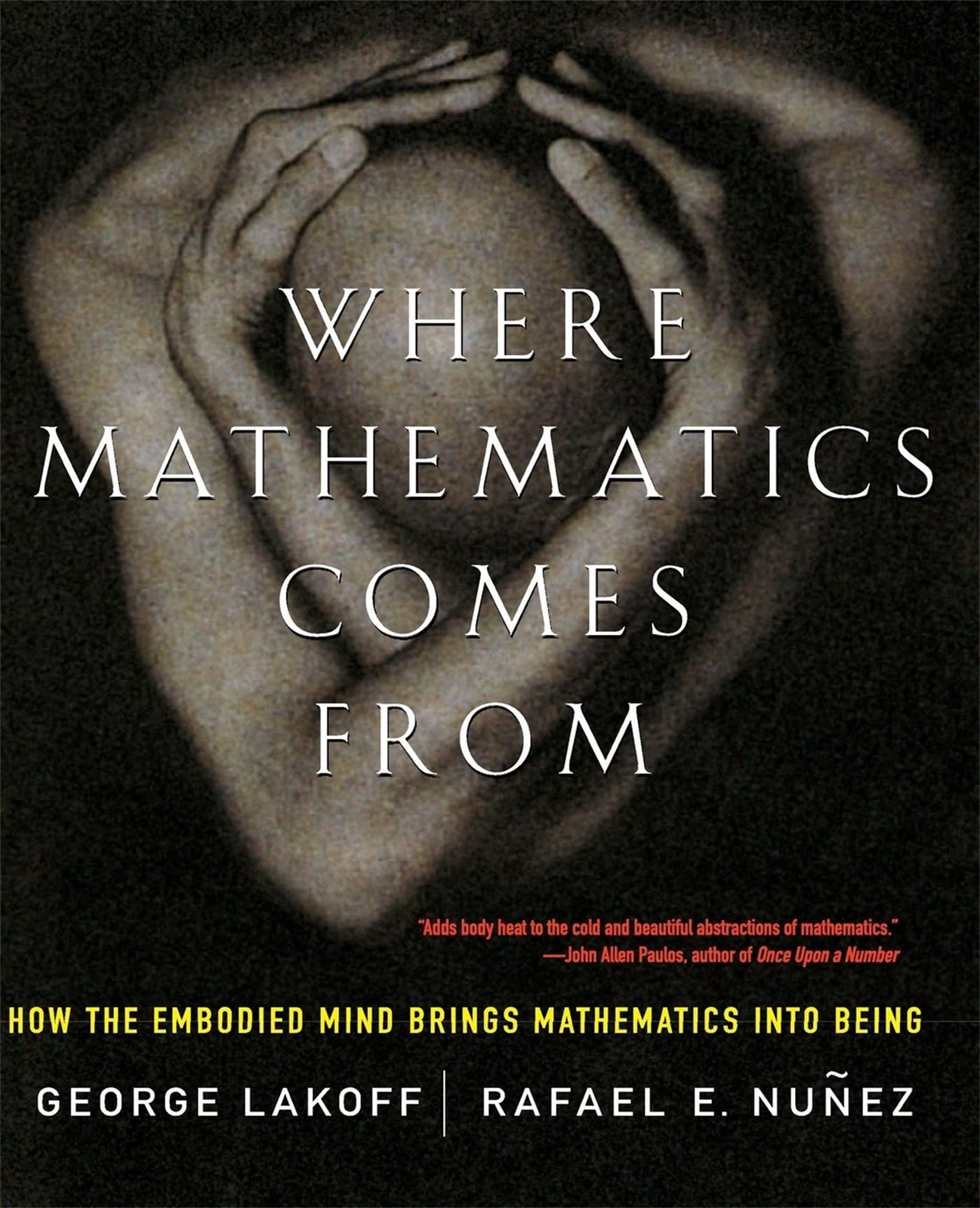 Where Mathematics Come From: How The Embodied Mind Brings Mathematics Into B…