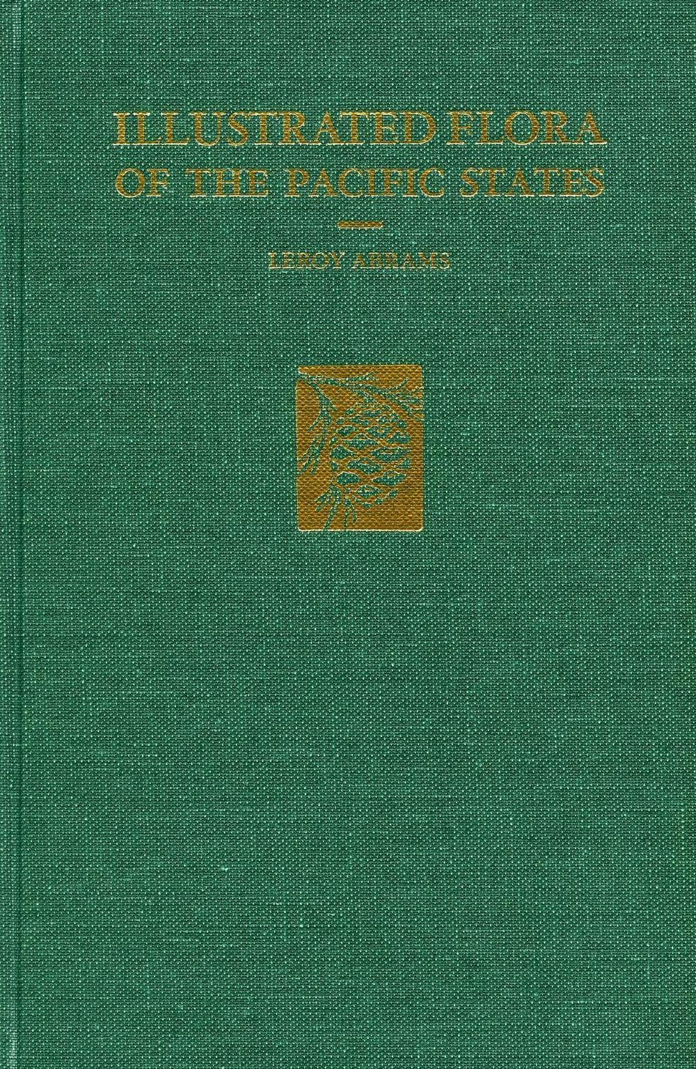 Illustrated Flora of the Pacific States: –Vol. I: Ferns to Birthworts by LeRoy