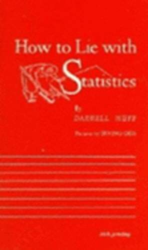 How to Lie with Statistics by Darrell Huff: New