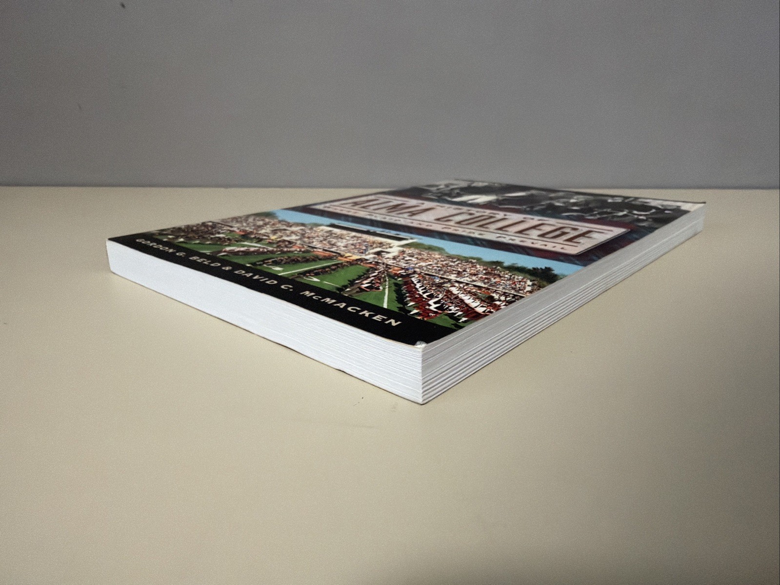 A History of Alma College: Where Plaid & Pride Prevail –2014 by Gordon Beld PB