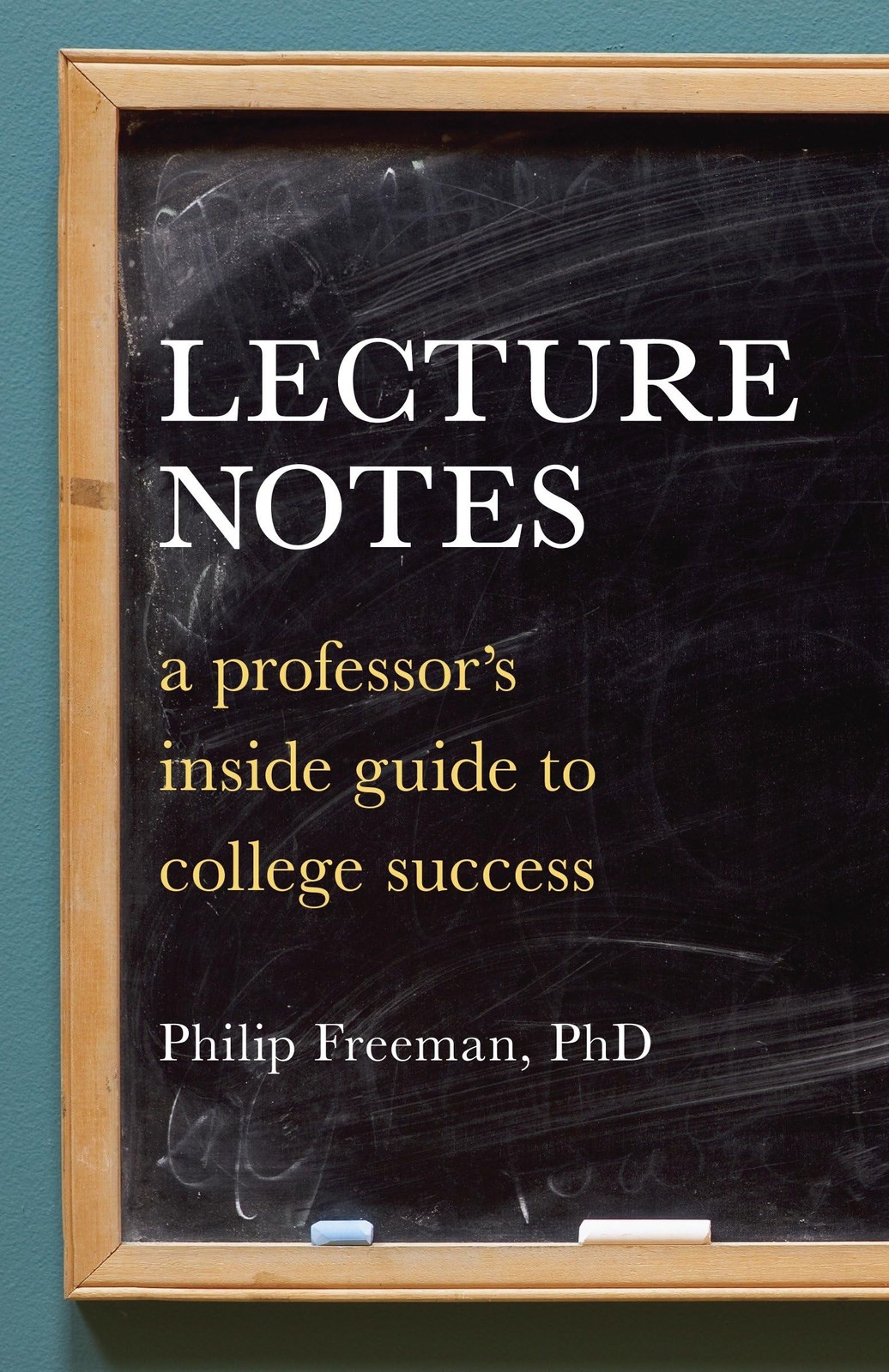Lecture Notes: A Professor’s Inside Guide to College Success, Philip Freeman, Ex