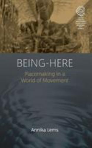 Being-Here: Placemaking in a World of Movement (EASA Series, 35), Lems, Annika,