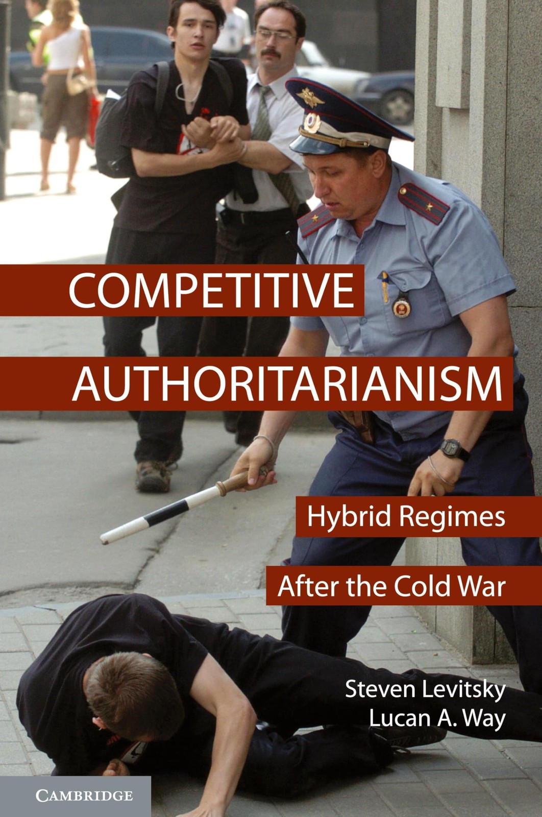 Competitive Authoritarianism: Hybrid Regimes after the Cold War (Problems of…